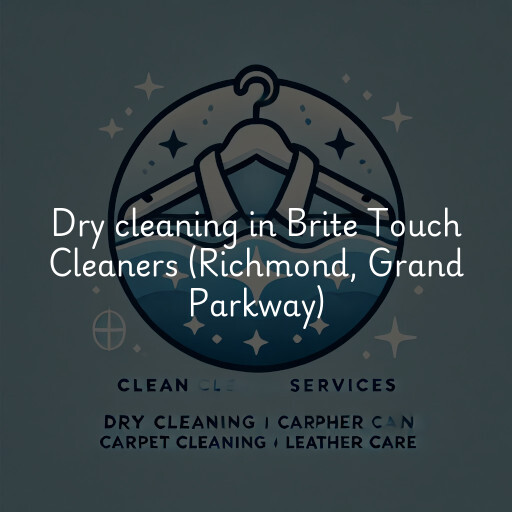 Dry cleaning services Brite Touch Cleaners (Richmond, Grand Parkway)