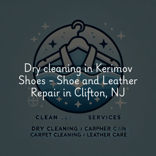 Dry cleaning services Kerimov Shoes - Shoe and Leather Repair in Clifton, NJ