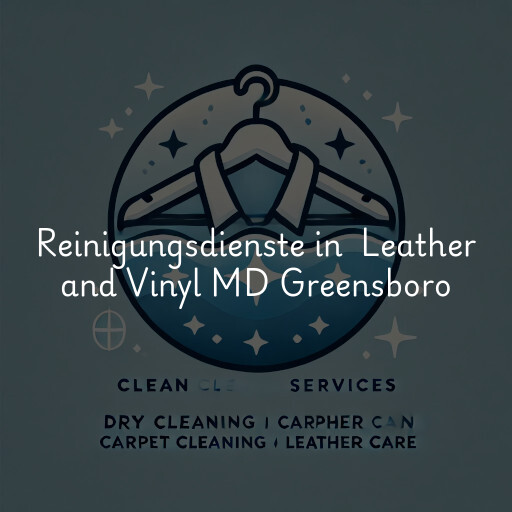 Reinigungsdienste in Leather and Vinyl MD Greensboro