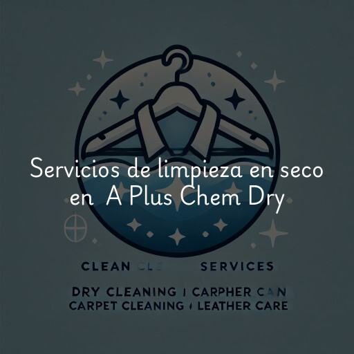 Servicios de limpieza en seco en A Plus Chem Dry