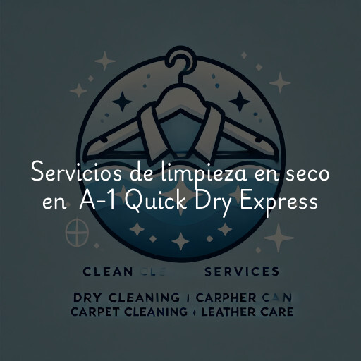 Servicios de limpieza en seco en A-1 Quick Dry Express