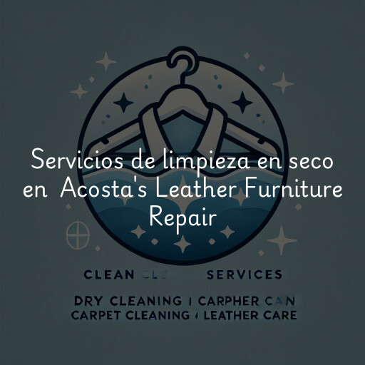 Servicios de limpieza en seco en Acosta's Leather Furniture Repair & Cleaning