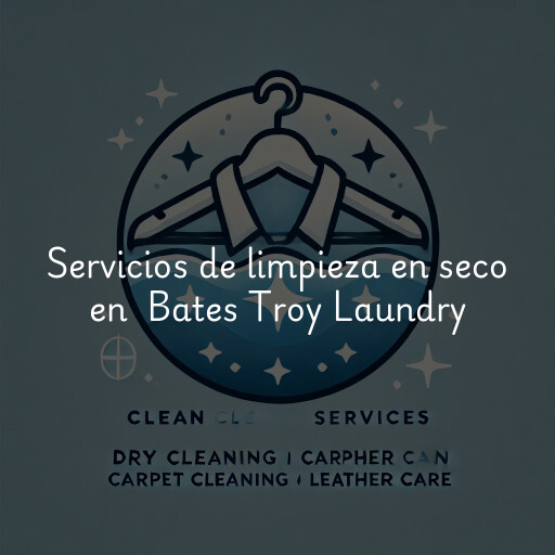 Servicios de limpieza en seco en Bates Troy Laundry & Cleaners