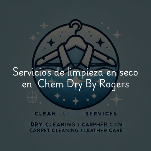 Servicios de limpieza en seco en Chem Dry By Rogers