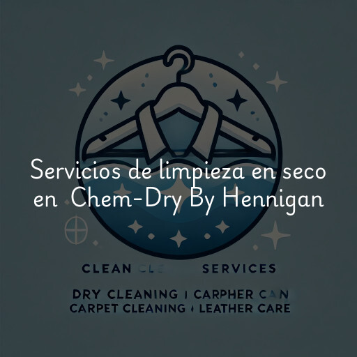 Servicios de limpieza en seco en Chem-Dry By Hennigan