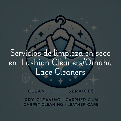 Servicios de limpieza en seco en Fashion Cleaners/Omaha Lace Cleaners
