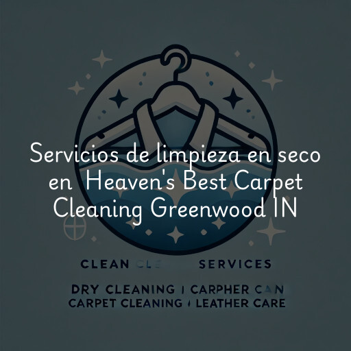 Servicios de limpieza en seco en Heaven's Best Carpet Cleaning Greenwood IN