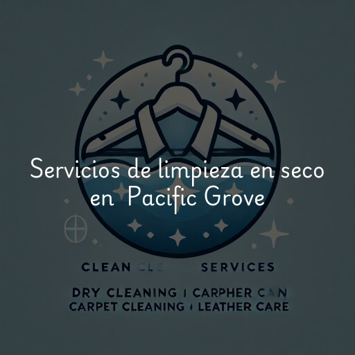 Servicios de limpieza en seco en Pacific Grove