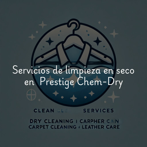 Servicios de limpieza en seco en Prestige Chem-Dry