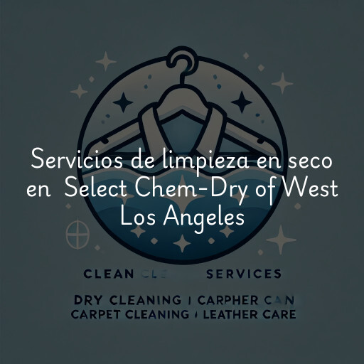 Servicios de limpieza en seco en Select Chem-Dry of West Los Angeles
