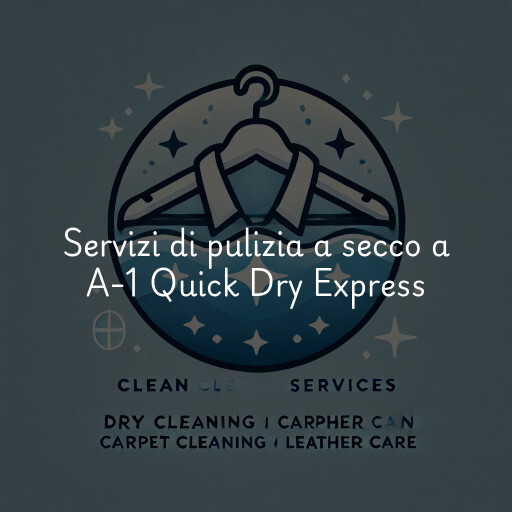 Servizi di pulizia a secco a A-1 Quick Dry Express