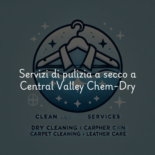 Servizi di pulizia a secco a Central Valley Chem-Dry