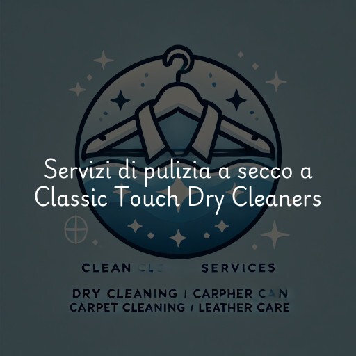 Servizi di pulizia a secco a Classic Touch Dry Cleaners