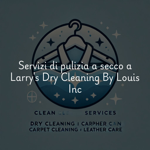 Servizi di pulizia a secco a Larry's Dry Cleaning By Louis Inc