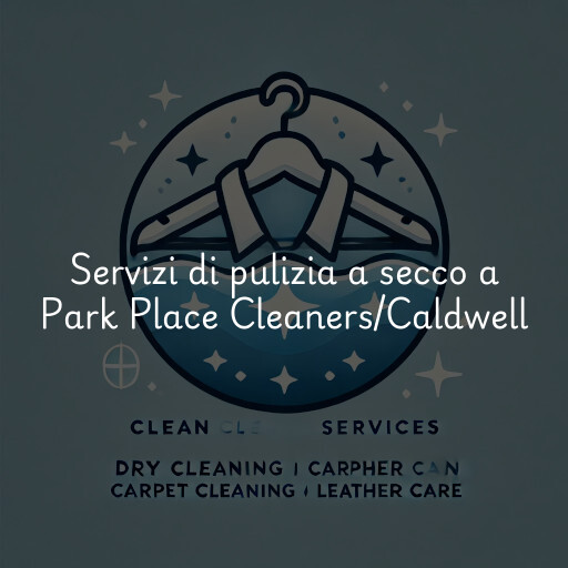 Servizi di pulizia a secco a Park Place Cleaners/Caldwell
