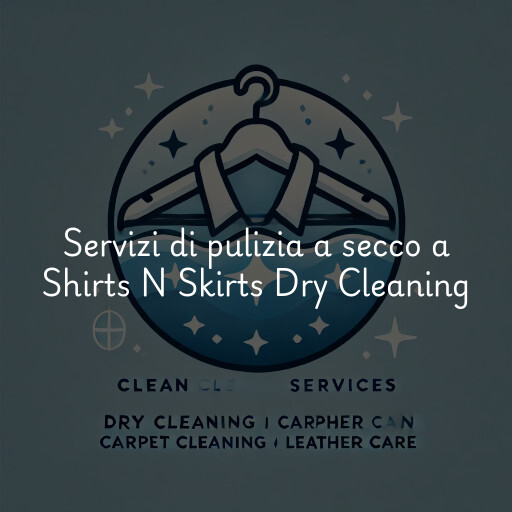 Servizi di pulizia a secco a Shirts N Skirts Dry Cleaning