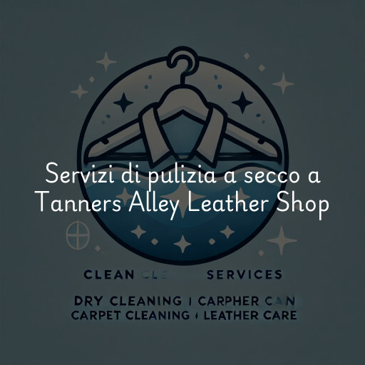 Servizi di pulizia a secco a Tanners Alley Leather Shop
