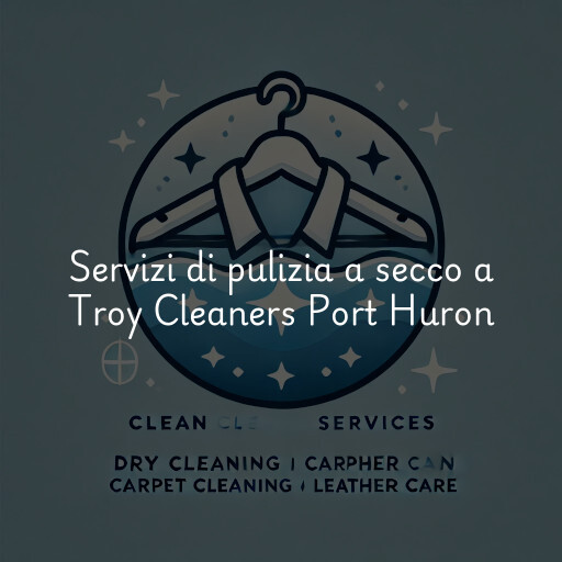 Servizi di pulizia a secco a Troy Cleaners Port Huron